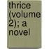 Thrice (Volume 2); A Novel