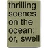 Thrilling Scenes On The Ocean; Or, Swell