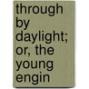 Through By Daylight; Or, The Young Engin door Professor Oliver Optic