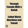 Through Canada With A Kodak door Ishbel Maria Aberdeen and Temair