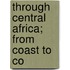 Through Central Africa; From Coast To Co
