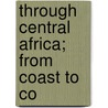 Through Central Africa; From Coast To Co door James Barnes