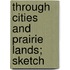 Through Cities And Prairie Lands; Sketch