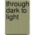 Through Dark To Light