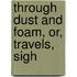 Through Dust And Foam, Or, Travels, Sigh
