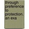 Through Preference To Protection. An Exa door Sir Leo George Chiozza Money