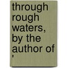 Through Rough Waters, By The Author Of ' door Frances Mary Peard