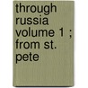 Through Russia  Volume 1 ; From St. Pete door Mrs. Maria Guthrie