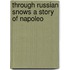Through Russian Snows A Story Of Napoleo