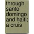 Through Santo Domingo And Haiti; A Cruis