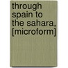 Through Spain To The Sahara, [Microform] door Matilda Betham-Edwards