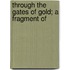 Through The Gates Of Gold; A Fragment Of
