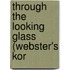 Through The Looking Glass (Webster's Kor