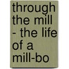 Through The Mill - The Life Of A Mill-Bo by Al Priddy