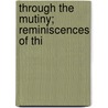 Through The Mutiny; Reminiscences Of Thi by Thomas Nicholls Walker