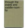 Through The Stable And Saddle-Room - By by Arthur Thomas Fisher