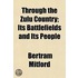Through The Zulu Country; Its Battlefiel