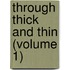 Through Thick And Thin (Volume 1)