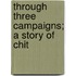 Through Three Campaigns; A Story Of Chit