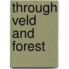 Through Veld And Forest by Harry Collingwood