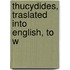 Thucydides, Traslated Into English, To W