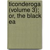 Ticonderoga (Volume 3); Or, The Black Ea door Lloyd James