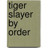 Tiger Slayer By Order door Charles Elphinstone Gouldsbury