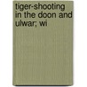 Tiger-Shooting In The Doon And Ulwar; Wi door John Cookson Fife-Cookson