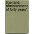 Tigerland; Reminiscences Of Forty Years'