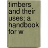 Timbers And Their Uses; A Handbook For W door Wren Winn