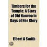 Timbers For The Temple; A Story Of Old N door Elbert A. Smith
