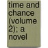 Time And Chance (Volume 2); A Novel