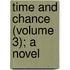 Time And Chance (Volume 3); A Novel