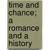 Time And Chance; A Romance And A History door Fra Elbert Hubbard