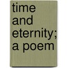 Time And Eternity; A Poem door poet George MacHenry