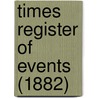Times Register Of Events (1882) door General Books
