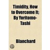 Timidity, How To Overcome It; By Yoritom door Kenneth H. Blanchard
