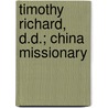 Timothy Richard, D.D.; China Missionary by B. Reeve