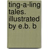 Ting-A-Ling Tales. Illustrated By E.B. B door Frank Richard Stockton