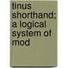 Tinus Shorthand; A Logical System Of Mod by Willard Ivory Tinus