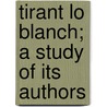 Tirant Lo Blanch; A Study Of Its Authors door Joseph Anthony Vaeth
