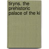 Tiryns. The Prehistoric Palace Of The Ki door Heinrich Schliemann