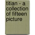 Titian - A Collection Of Fifteen Picture