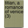 Titian, A Romance Of Venice (3) door Robert Shelton Mackenzie