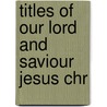 Titles Of Our Lord And Saviour Jesus Chr door Books Group