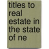 Titles To Real Estate In The State Of Ne by Nicci Gerrard