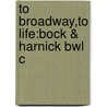 To Broadway,to Life:bock & Harnick Bwl C door Phillip Lambert