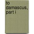 To Damascus, Part I