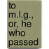To M.L.G., Or, He Who Passed