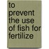 To Prevent The Use Of Fish For Fertilize